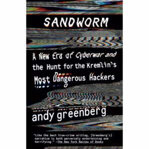 Book: Sandworm - A New Era of Cyberwar and the Hunt for Kremlin's Most Dangerous Hackers